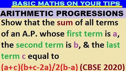 Show that the sum of all terms of an A.P. whose first term is a the second term is b and the last..