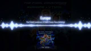 Europe || The Final Countdowm (VTMIN Future Rave Bootleg)