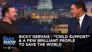 Ricky Gervais  “Child Support” & A Few Brilliant People to Save the World | The Daily Show