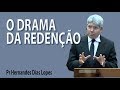 O drama da redenção - Pr Hernandes Dias Lopes