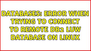 Databases: Error when trying to connect to remote db2 luw database on linux
