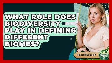 What Role Does Biodiversity Play In Defining Different Biomes? - Explaining Ecology