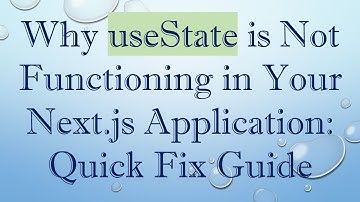 Why useState is Not Functioning in Your Next.js Application: Quick Fix Guide