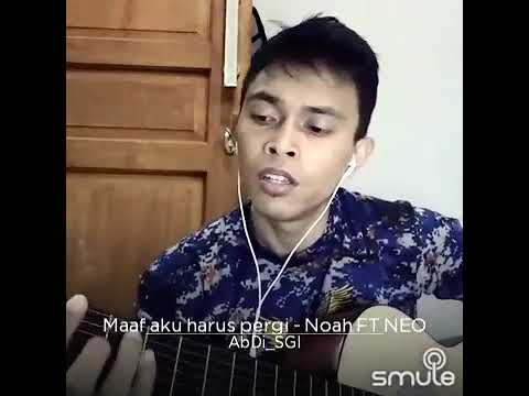 Maaf Aku Harus Pergi - Noah FT Neo (cover smule)