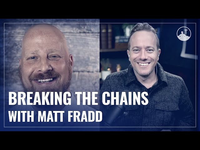 Breaking the Chains w/ Matt Fradd