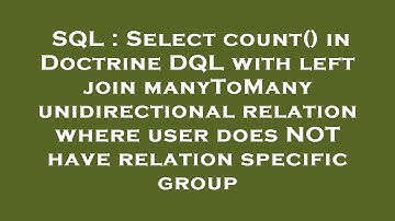 SQL : Select count() in Doctrine DQL with left join manyToMany unidirectional relation where user do