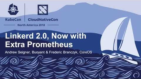 Linkerd 2.0, Now with Extra Prometheus - Andrew Seigner, Buoyant and Frederic Branczyk, CoreOS
