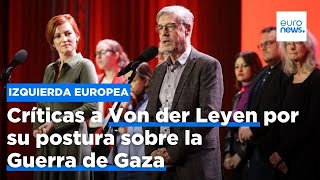 La Izquierda Europea critica a Von der Leyen por su postura sobre la guerra en la Franja de Gaza