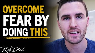 How To OVERCOME Fear & Anxiety IMMEDIATELY By Doing THIS! | Rob Dial