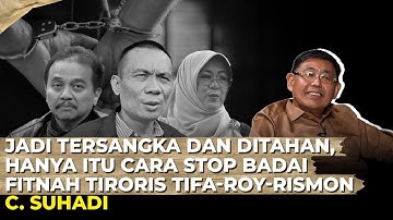 JADI TERSANGKA DAN DITAHAN, HANYA ITU CARA STOP BADAI FITNAH TIRORIS TIFA-ROY-RISMON I C. Suhadi