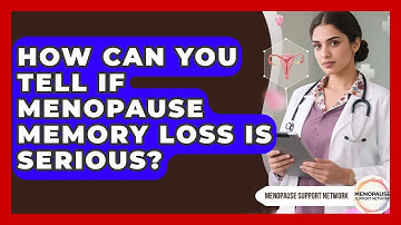 How Can You Tell If Menopause Memory Loss Is Serious? - Menopause Support Network