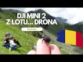 Rumunia🌄 z lotu... drona🪁 - Dji mini 2