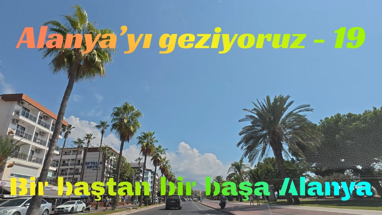 Alanya'yı geziyoruz - 19 Bir baştan bir başa Alanya  (Alanya from one end to other)