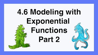 90 4.6 Modeling with Exponential Functions Part 2