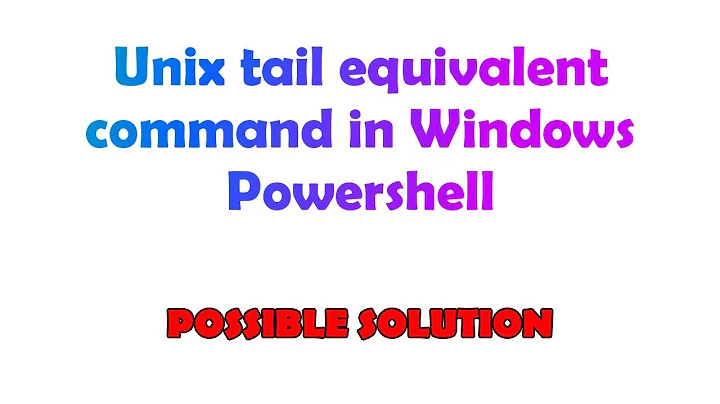 Unix tail equivalent command in Windows Powershell