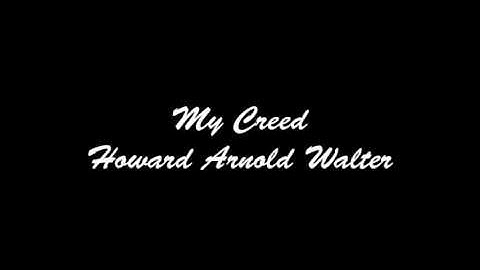 My Creed   Howard Arnold Walter