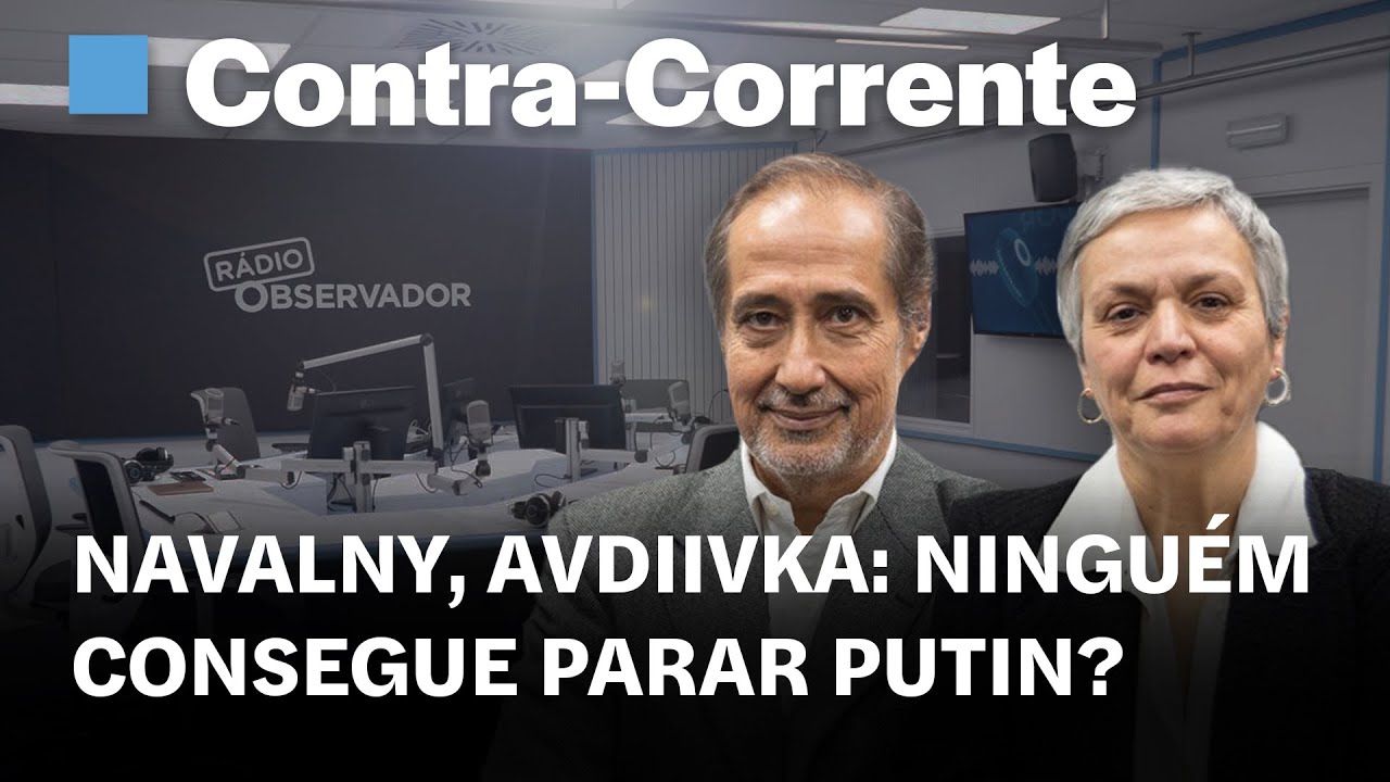 Navalny, Avdiivka: ninguém consegue parar Putin?  || Contra-Corrente em direto na Rádio Observador