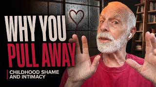 Why You Pull Away When Your Partner Gets Close (Childhood Shame and Intimacy)
