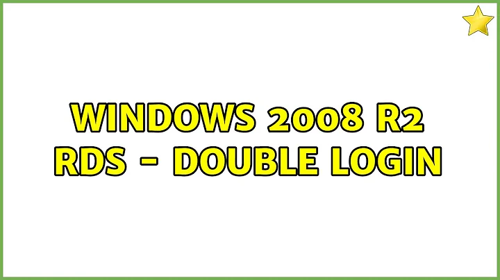 Windows 2008 R2 RDS - Double Login