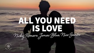 Nicky Romero, Jonas Blue, Nico Santos - All You Need Is Love (Lyrics)