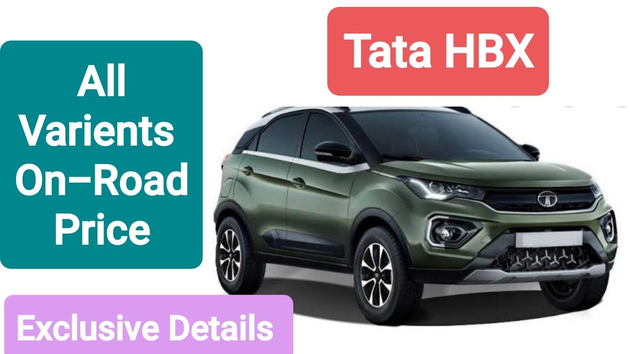 2021 Tata HBX All Varients On Road Prices Revealed With Full Details .
