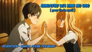 Download lagu SHIGATSU WA KIMI NO USO(your lie in april) -- TANPA PESAN TERAKHIR (SEVENTEEN)