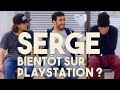 Serge le Mytho #02 - Serge, bientôt sur Playstation ?