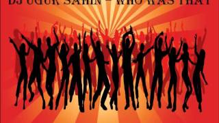 Dj Ugur Sahin - Who Was That