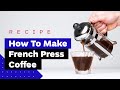 How To Make French Press Coffee Like a Pro