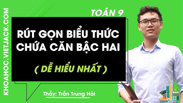 Rút gọn biểu thức chứa căn thức bậc hai -Toán 9 - Thầy Trần Trung Hải 2020 (DỄ HIỂU NHẤT)