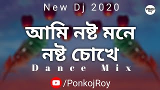 Ponkoj Roy - Ami Nosto Mone | New Remix Dance Mix ( Original Mix  )