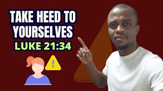 Take Heed to Yourselves | Luke 21:34 Explained — The Hidden Physical Dangers of Careless Living.(2)