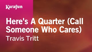 Here's a Quarter (Call Someone Who Cares) - Travis Tritt | Karaoke Version | KaraFun