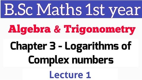 Logarithms of complex numbers | B.Sc 1st year | L-1