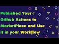 GitHub # 0021 # GitHub Actions - Publish your Github Actions to Marketplace and use it in Workflow