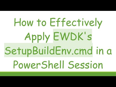 How to Effectively Apply EWDK's SetupBuildEnv.cmd in a PowerShell Session
