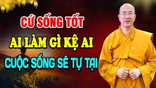 Phật Dạy Bỏ Ác Làm Lành Sẽ An Vui Giải Thoát - Ai Làm Gì Kệ Ai - Thầy Thích Trúc Thái Minh
