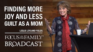 Never Perfect: Finding More Joy, And Less Guilt, as a Mom  Leslie Leyland Fields