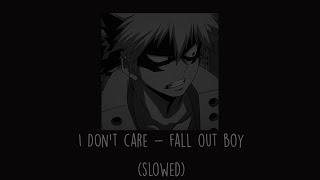 Fall Out Boy - I Dont Care Slowed