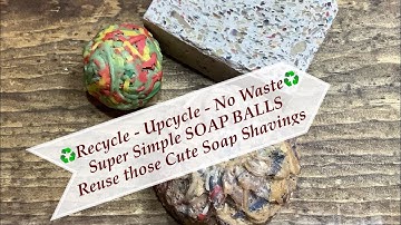 How to Recycle - Upcycle - Reuse Soap Shavings & Scraps!  Super Simple Soap Balls | Ellen Ruth Soap
