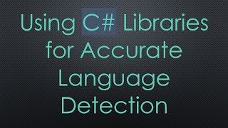 Using C# Libraries for Accurate Language Detection