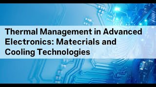 Thermal Management in Advanced Electronics: Materials and Cooling Technologies