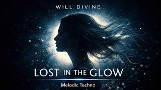 Lost in the glow | Will Divine | Melodic Techno