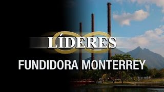 LIDERES: La historia de Fundidora de Fierro y Acero MTY