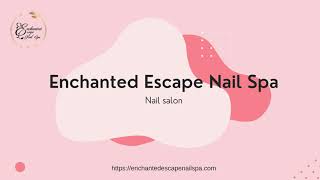 Enchanted Escape Nail Spa | best nail spa katy tx | waxing katy tx | facial waxing katy tx