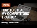 How To Steal My Competitors' Traffic?