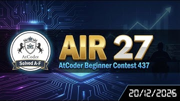 Getting AIR 27 by solving A-F in AtCoder Beginner Contest 437 (20/12/2025)