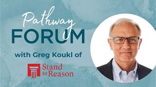 Q & A and Wrap Up - Pathway Forum: Your Game Plan w/ Greg Koukl of Stand to Reason