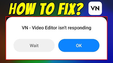 How to Fix VN Video Editor Isn’t Responding Problem on Android