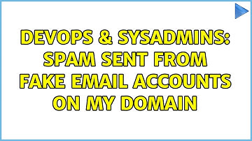 DevOps & SysAdmins: Spam sent from fake email accounts on my domain